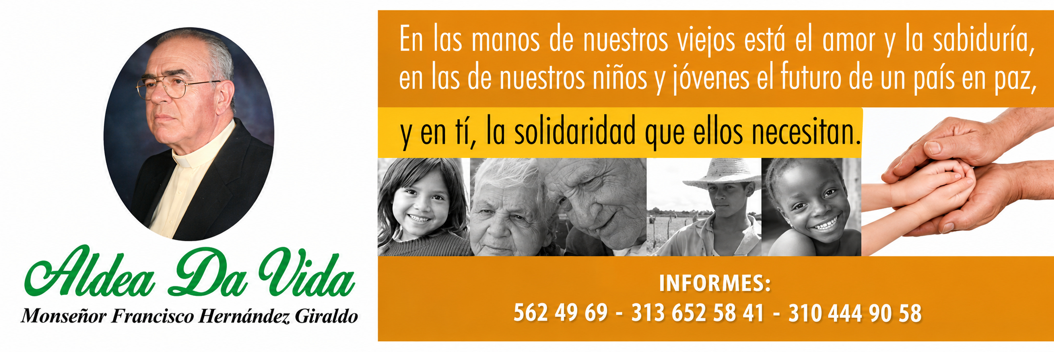 Afiche de Aldea Da Vida con el retrato de Monseñor Francisco Hernández Giraldo y el mensaje: «En las manos de nuestros viejos está el amor y la sabiduría, en las de nuestros niños y jóvenes el futuro de un país en paz, y en ti, la solidaridad que ellos necesitan». Informes: 562 49 69 - 313 652 58 41 - 310 444 90 58